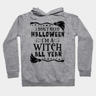 I Don't Need Halloween I'm Witch All Year Hoodie